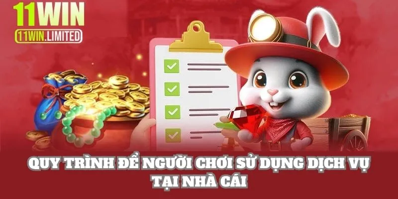 11win 16 Quy trình để người chơi sử dụng dịch vụ tại 11WIN