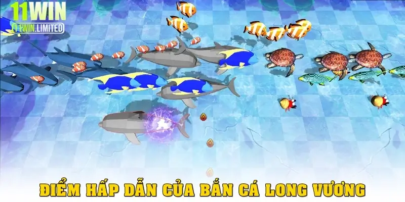 Bắn cá Long Vương – Game đổi thưởng đỉnh cao tại 11win 3 Điểm hấp dẫn cực lớn của bắn cá Long Vương