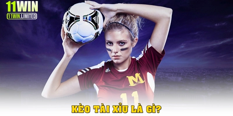 Kèo Tài Xỉu 11win - Những Thông Tin Quan Trọng Khi Cá Cược Bóng Đá 2 Kèo tài xỉu 11win là gì?