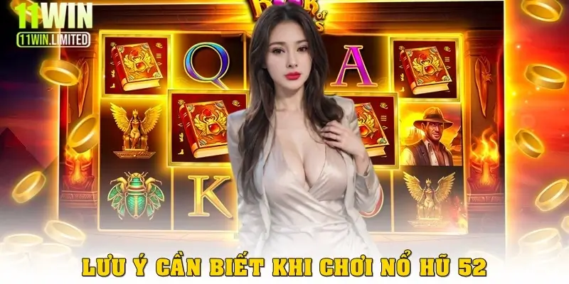 Cổng game Nổ Hũ 52 – Điểm hẹn giải trí và săn thưởng đỉnh cao 3 Lưu ý cần biết khi chơi Nổ Hũ 52
