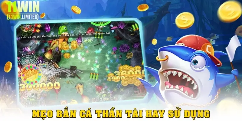 Bắn cá Thần Tài – Game đổi thưởng hấp dẫn tại 11win 4 Mẹo bắn cá Thần Tài hay được sử dụng nhất