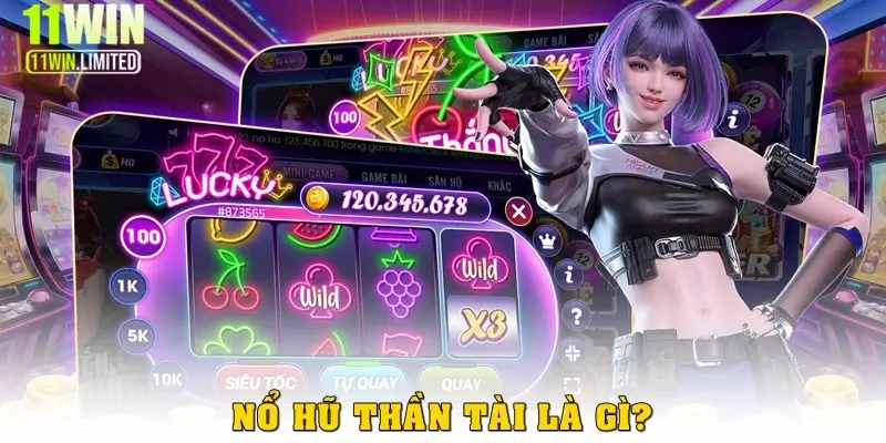 Nổ Hũ Thần Tài – Game Quay Hũ Đổi Thưởng Đỉnh Cao Tại 11win 2 Nổ hũ Thần Tài là gì?